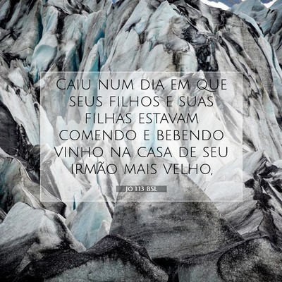 Picture 07 - Jó 1:13 BSL - Caiu num dia em que seus filhos e suas filhas - Bible Verse Picture