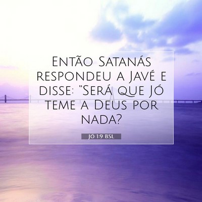 Picture 07 - Jó 1:9 BSL - Então Satanás respondeu a Javé e disse: - Bible Verse Picture