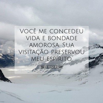 Picture 07 - Jó 10:12 BSL - Você me concedeu vida e bondade amorosa. Sua - Bible Verse Picture