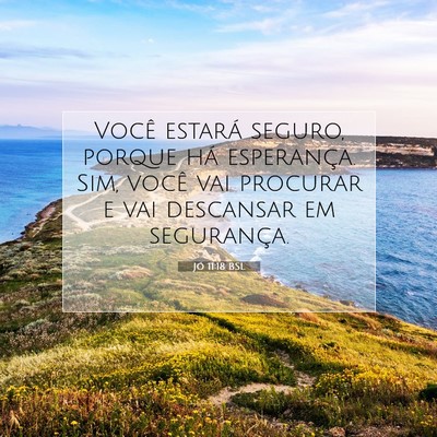 Picture 07 - Jó 11:18 BSL - Você estará seguro, porque há esperança. Sim, - Bible Verse Picture