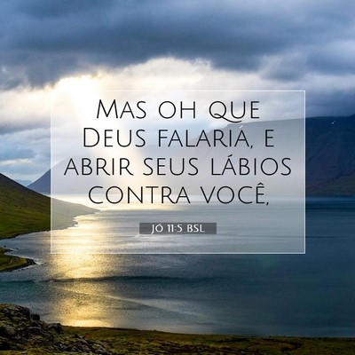 Picture 07 - Jó 11:5 BSL - Mas oh que Deus falaria, e abrir seus lábios - Bible Verse Picture