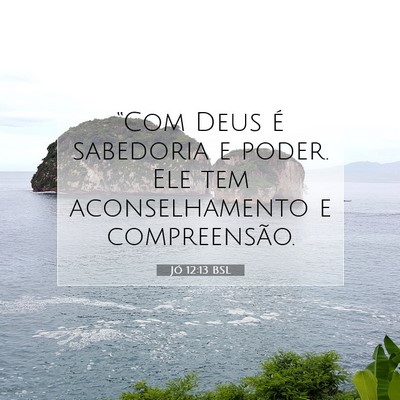 Picture 07 - Jó 12:13 BSL - “Com Deus é sabedoria e poder. Ele tem - Bible Verse Picture