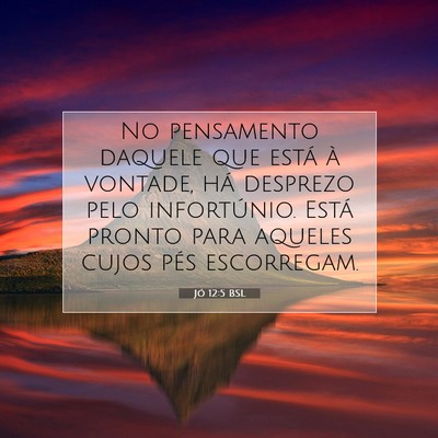 Picture 07 - Jó 12:5 BSL - No pensamento daquele que está à vontade, há - Bible Verse Picture