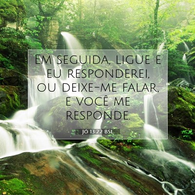 Picture 07 - Jó 13:22 BSL - Em seguida, ligue e eu responderei, ou deixe-me - Bible Verse Picture