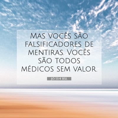 Picture 07 - Jó 13:4 BSL - Mas vocês são falsificadores de mentiras. - Bible Verse Picture