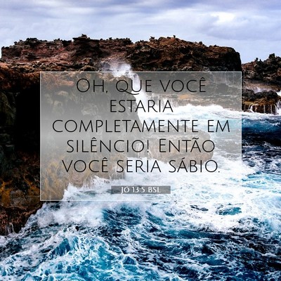 Picture 07 - Jó 13:5 BSL - Oh, que você estaria completamente em silêncio! - Bible Verse Picture