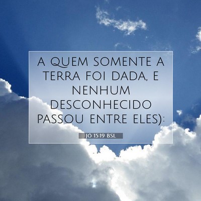 Picture 07 - Jó 15:19 BSL - a quem somente a terra foi dada, e nenhum - Bible Verse Picture