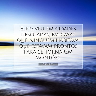 Picture 07 - Jó 15:28 BSL - Ele viveu em cidades desoladas, em casas que - Bible Verse Picture