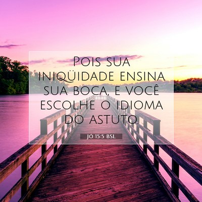 Picture 07 - Jó 15:5 BSL - Pois sua iniqüidade ensina sua boca, e você - Bible Verse Picture