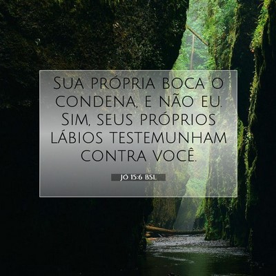 Picture 07 - Jó 15:6 BSL - Sua própria boca o condena, e não eu. Sim, seus - Bible Verse Picture