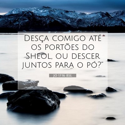 Picture 07 - Jó 17:16 BSL - Desça comigo até os portões do Sheol, ou - Bible Verse Picture