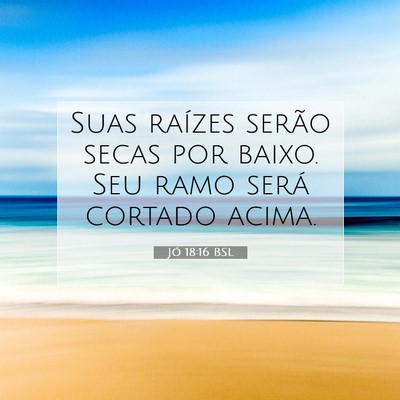 Picture 07 - Jó 18:16 BSL - Suas raízes serão secas por baixo. Seu ramo - Bible Verse Picture