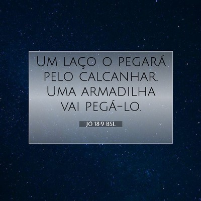 Picture 07 - Jó 18:9 BSL - Um laço o pegará pelo calcanhar. Uma armadilha - Bible Verse Picture