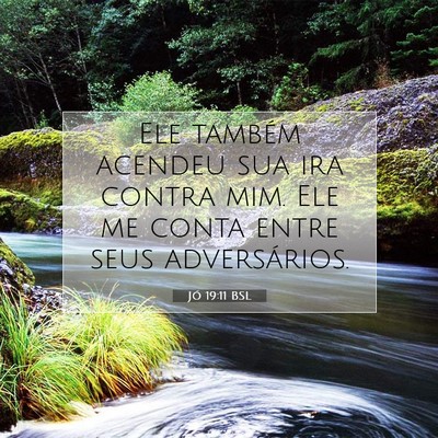 Picture 07 - Jó 19:11 BSL - Ele também acendeu sua ira contra mim. Ele me - Bible Verse Picture