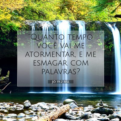 Picture 07 - Jó 19:2 BSL - “Quanto tempo você vai me atormentar, e me - Bible Verse Picture