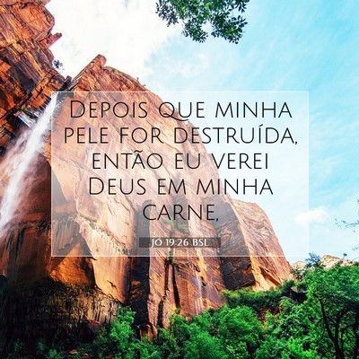 Picture 07 - Jó 19:26 BSL - Depois que minha pele for destruída, então eu - Bible Verse Picture