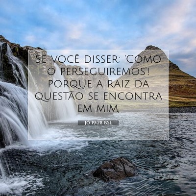Picture 07 - Jó 19:28 BSL - Se você disser: 'Como o perseguiremos'! porque a - Bible Verse Picture