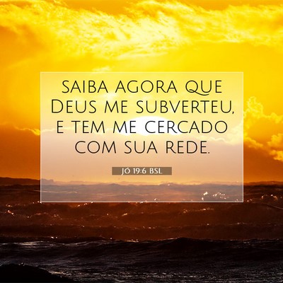 Picture 07 - Jó 19:6 BSL - saiba agora que Deus me subverteu, e tem me - Bible Verse Picture