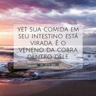 Picture 07 - Jó 20:14 BSL - yet sua comida em seu intestino está virada. É - Bible Verse Picture