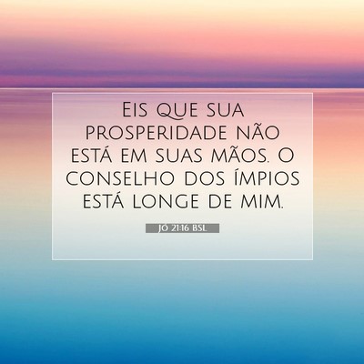 Picture 07 - Jó 21:16 BSL - Eis que sua prosperidade não está em suas - Bible Verse Picture