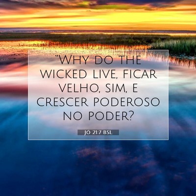 Picture 07 - Jó 21:7 BSL - “Why do the wicked live, ficar velho, sim, e - Bible Verse Picture