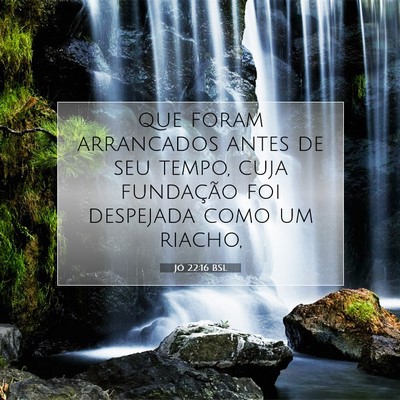 Picture 07 - Jó 22:16 BSL - que foram arrancados antes de seu tempo, cuja - Bible Verse Picture