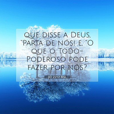 Picture 07 - Jó 22:17 BSL - que disse a Deus, “Parta de nós! e, “O que o - Bible Verse Picture