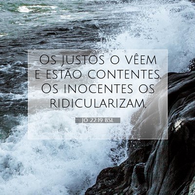 Picture 07 - Jó 22:19 BSL - Os justos o vêem e estão contentes. Os - Bible Verse Picture