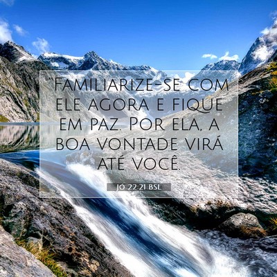 Picture 07 - Jó 22:21 BSL - “Familiarize-se com ele agora e fique em paz. - Bible Verse Picture