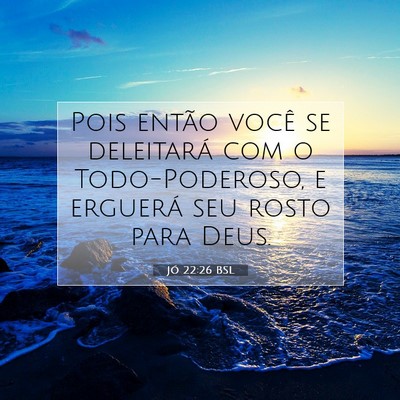 Picture 07 - Jó 22:26 BSL - Pois então você se deleitará com o - Bible Verse Picture