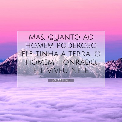 Picture 07 - Jó 22:8 BSL - Mas, quanto ao homem poderoso, ele tinha a terra. - Bible Verse Picture