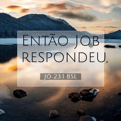 Picture 07 - Jó 23:1 BSL - Então Job - Bible Verse Picture