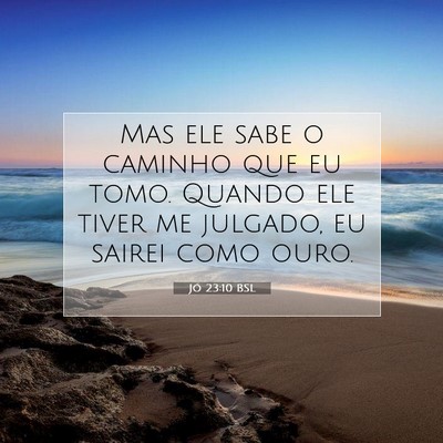 Picture 07 - Jó 23:10 BSL - Mas ele sabe o caminho que eu tomo. Quando ele - Bible Verse Picture
