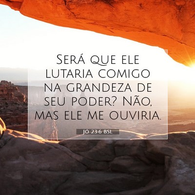 Picture 07 - Jó 23:6 BSL - Será que ele lutaria comigo na grandeza de seu - Bible Verse Picture