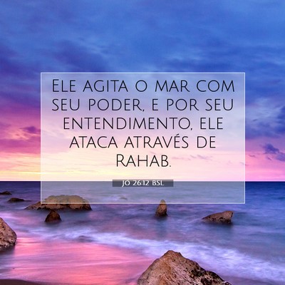 Picture 07 - Jó 26:12 BSL - Ele agita o mar com seu poder, e por seu - Bible Verse Picture