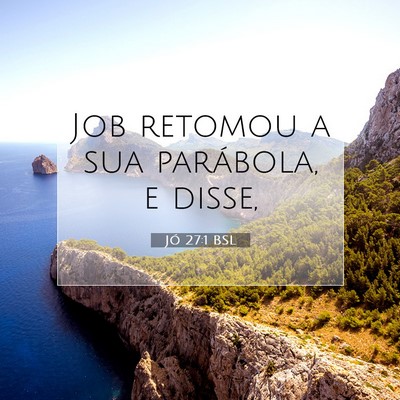 Picture 07 - Jó 27:1 BSL - Job retomou a sua parábola, e - Bible Verse Picture