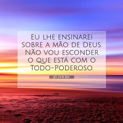 Picture 07 - Jó 27:11 BSL - Eu lhe ensinarei sobre a mão de Deus. Não vou - Bible Verse Picture