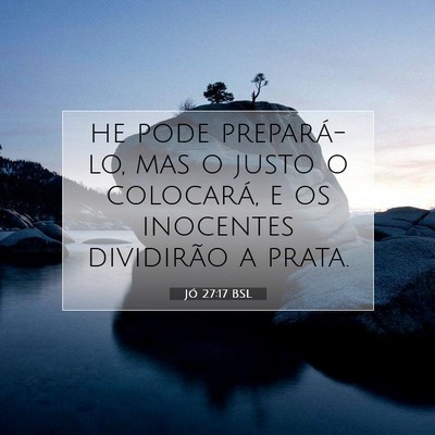 Picture 07 - Jó 27:17 BSL - he pode prepará-lo, mas o justo o colocará, e - Bible Verse Picture