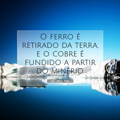 Picture 07 - Jó 28:2 BSL - O ferro é retirado da terra, e o cobre é - Bible Verse Picture
