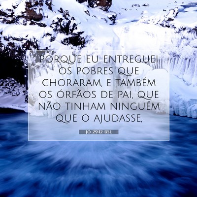 Picture 07 - Jó 29:12 BSL - porque eu entreguei os pobres que choraram, e - Bible Verse Picture