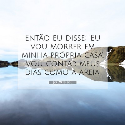 Picture 07 - Jó 29:18 BSL - Então eu disse: 'Eu vou morrer em minha própria - Bible Verse Picture