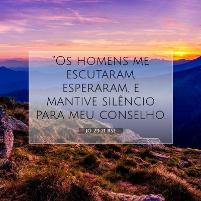 Picture 07 - Jó 29:21 BSL - “Os homens me escutaram, esperaram, e mantive - Bible Verse Picture