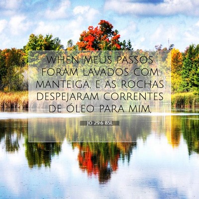 Picture 07 - Jó 29:6 BSL - when meus passos foram lavados com manteiga, e as - Bible Verse Picture