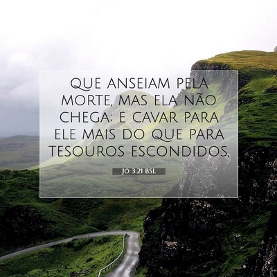 Picture 07 - Jó 3:21 BSL - que anseiam pela morte, mas ela não chega; e - Bible Verse Picture