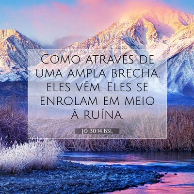 Picture 07 - Jó 30:14 BSL - Como através de uma ampla brecha, eles vêm. - Bible Verse Picture