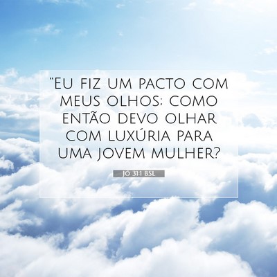 Picture 07 - Jó 31:1 BSL - “Eu fiz um pacto com meus olhos; como então - Bible Verse Picture
