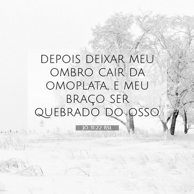 Picture 07 - Jó 31:22 BSL - depois deixar meu ombro cair da omoplata, e meu - Bible Verse Picture