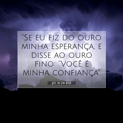 Picture 07 - Jó 31:24 BSL - “Se eu fiz do ouro minha esperança, e disse ao - Bible Verse Picture