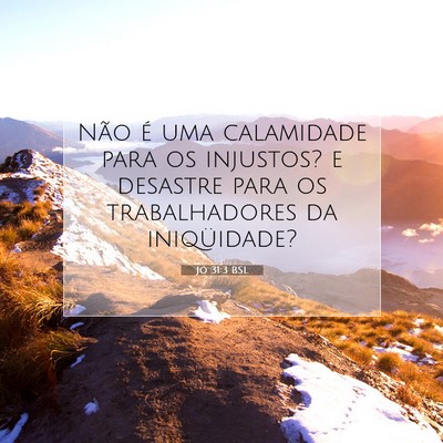 Picture 07 - Jó 31:3 BSL - Não é uma calamidade para os injustos? e - Bible Verse Picture