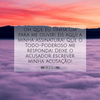 Picture 07 - Jó 31:35 BSL - oh que eu tinha um para me ouvir! Eis aqui a - Bible Verse Picture